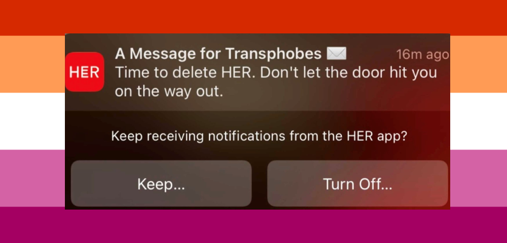 Lesbian Dating App HER Blasts Transphobes And Tells Them To Delete Their App