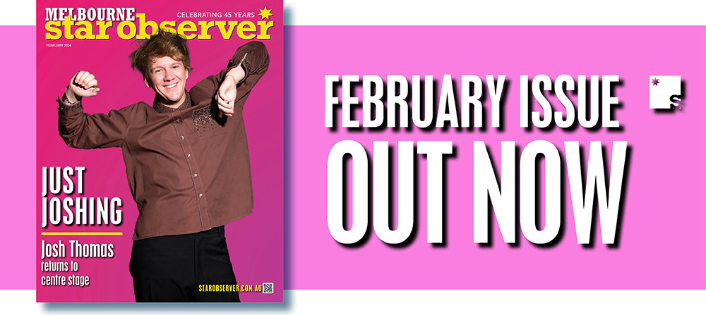 Melbourne Star Observer Magazine | February 2024