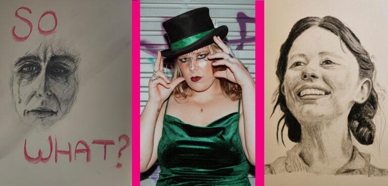 A triptych of three separate images- from l-r, a black and white illustration of a crying face with 'so' above and 'what' below written in pink, a photo of a person wearing a green velevet dress and a black top hat with matching green band with their hands around their face, and a pencil illustration of a girl with hair in braids looped at the back of her head, looking towards the top left of frame and smiling widely