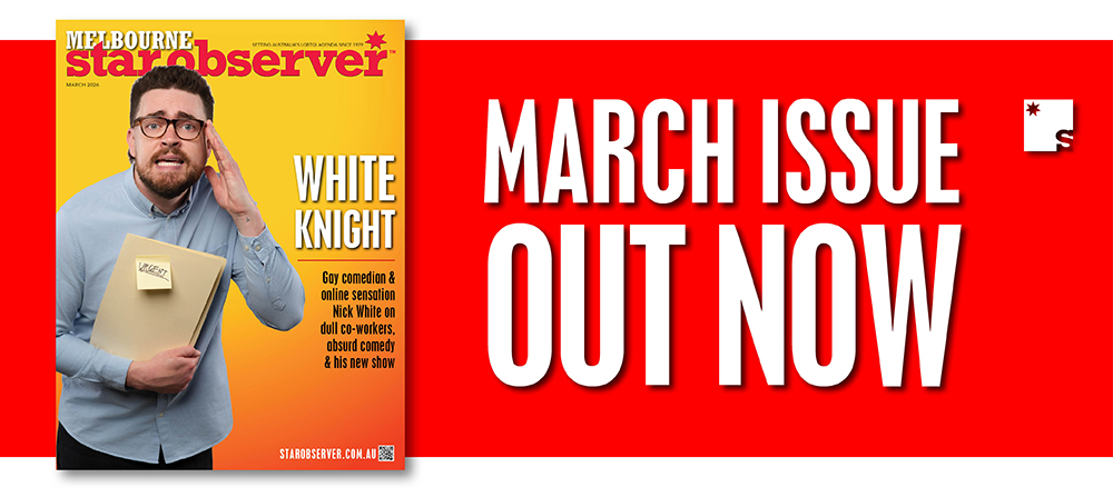Melbourne Star Observer Magazine | March 2026