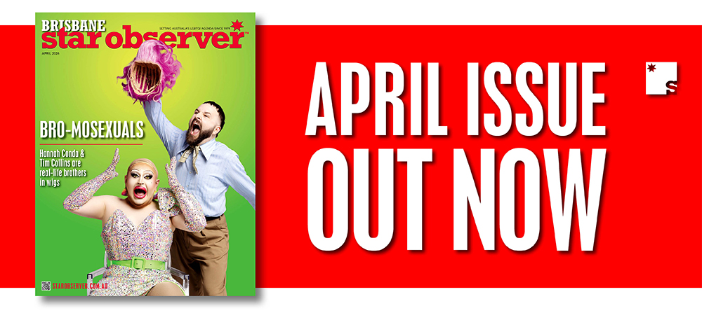 Brisbane Star Observer Magazine | April 2026